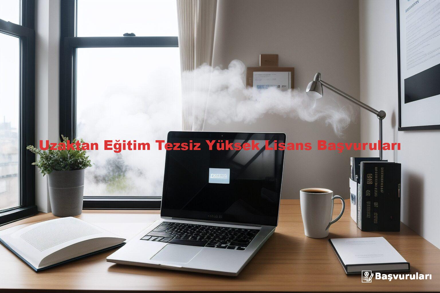 Uzaktan Eğitim Tezsiz Yüksek Lisans Başvuruları