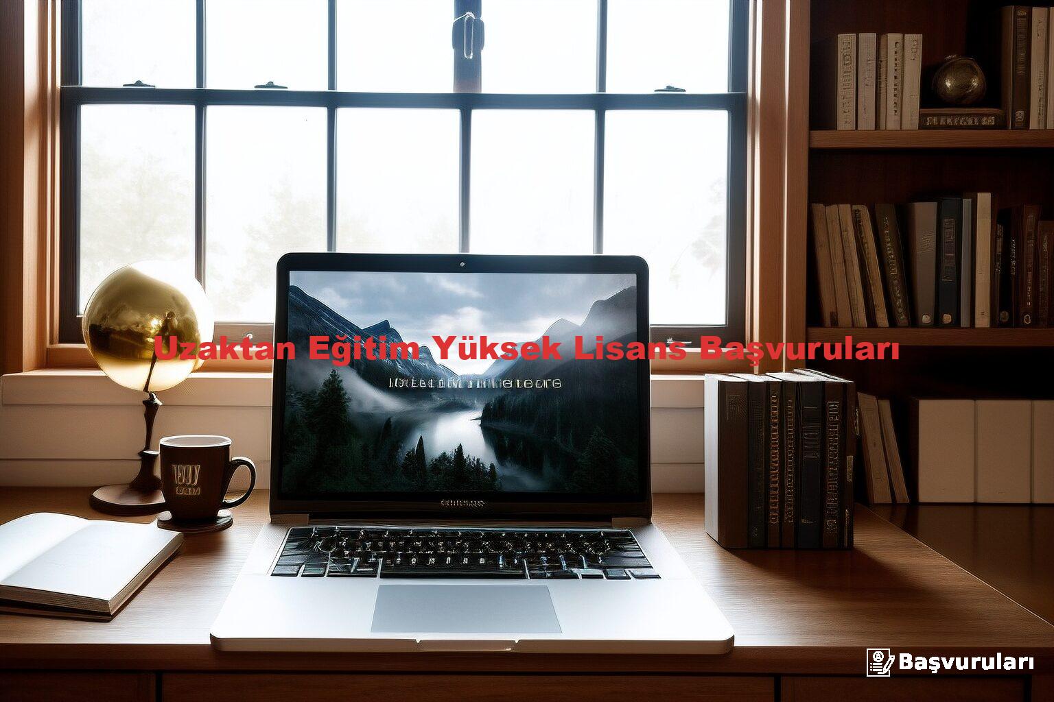 Uzaktan Eğitim Yüksek Lisans Başvuruları