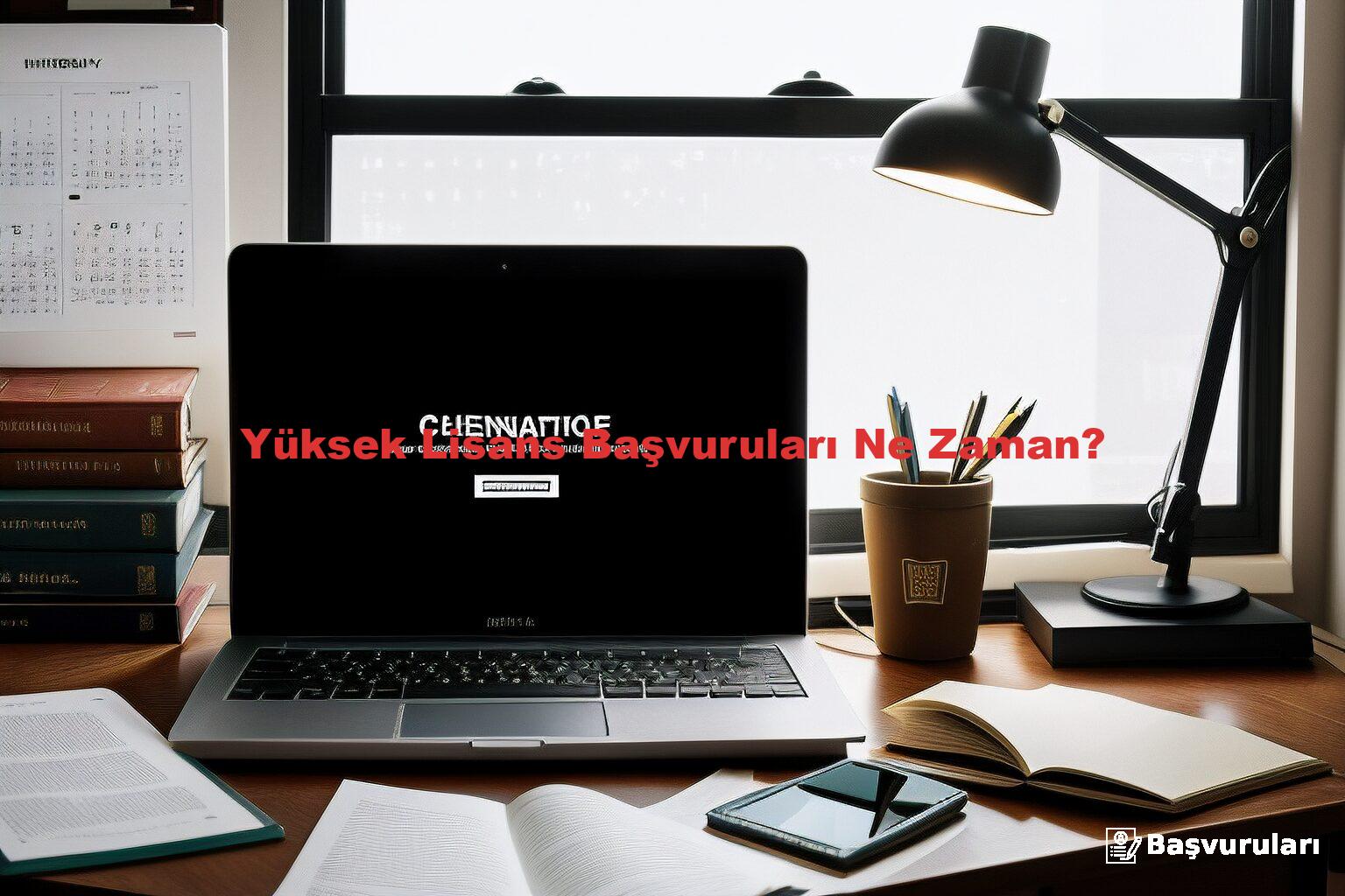 Yüksek Lisans Başvuruları Ne Zaman?