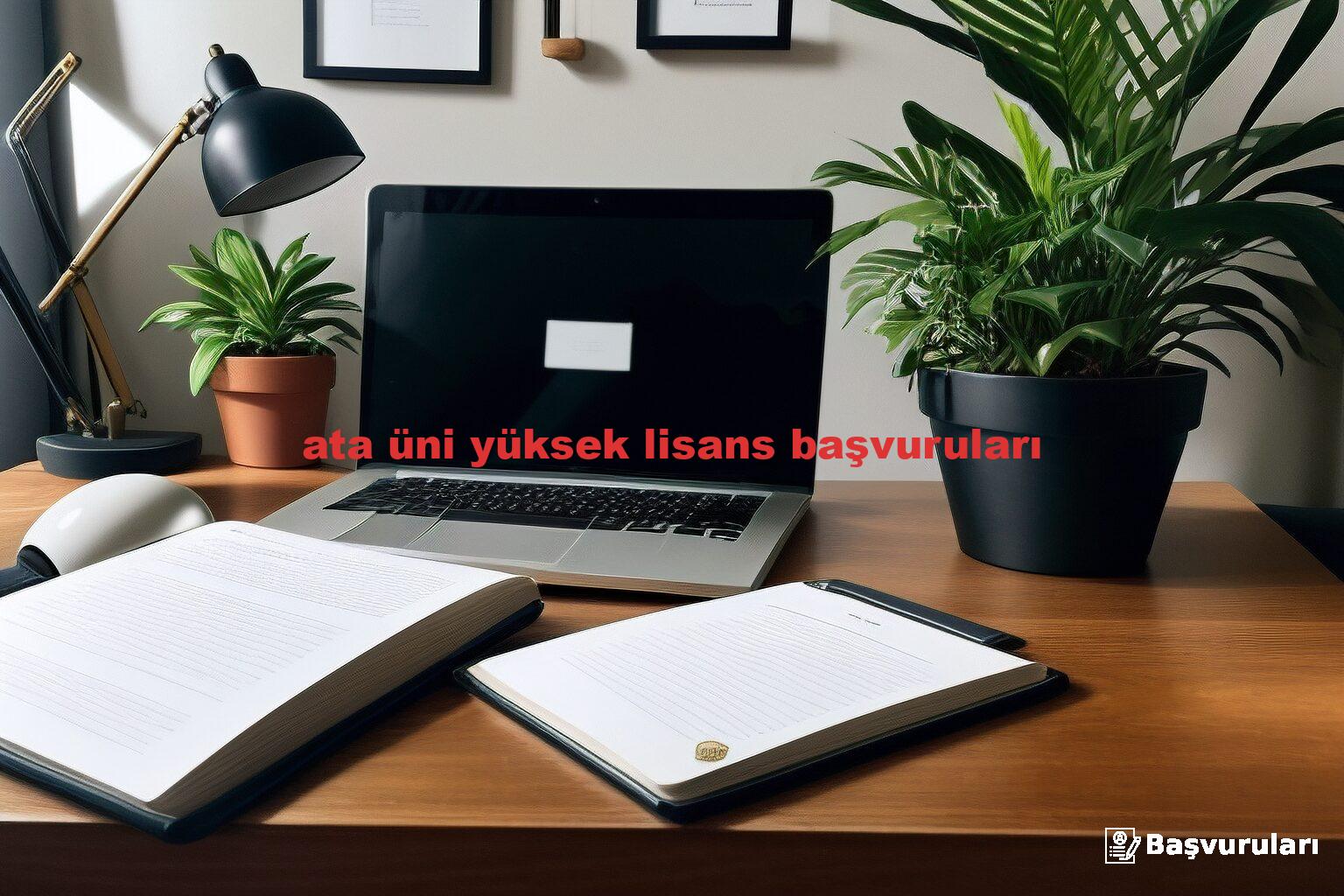 ata üni yüksek lisans başvuruları