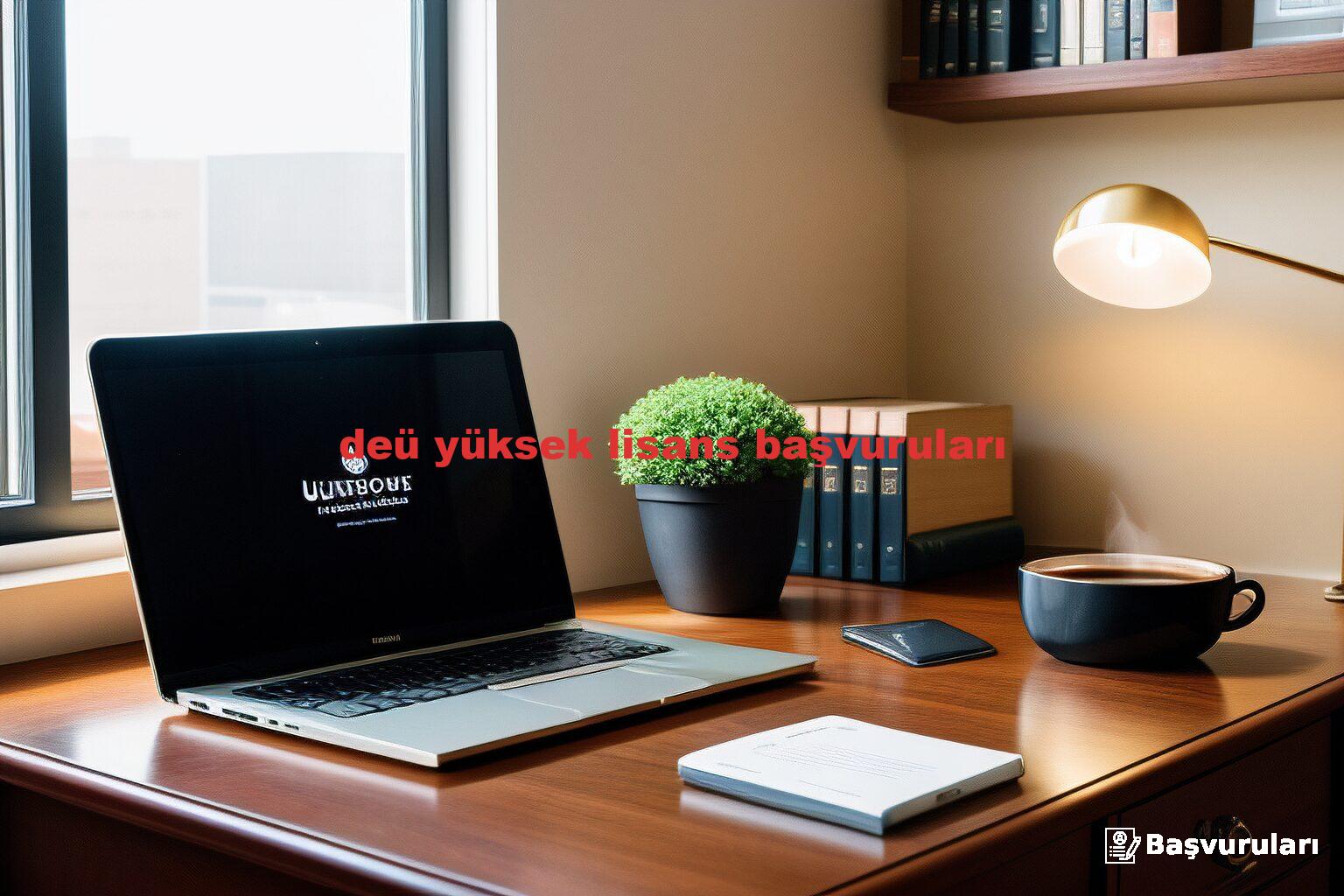 deü yüksek lisans başvuruları