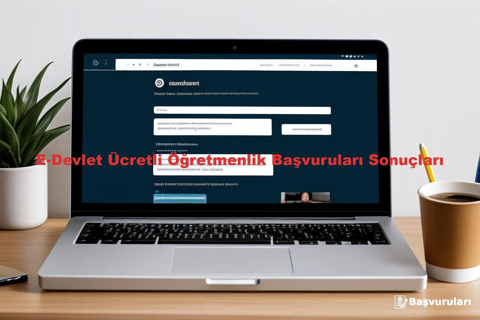 E-Devlet Ücretli Öğretmenlik Başvuruları Sonuçları
