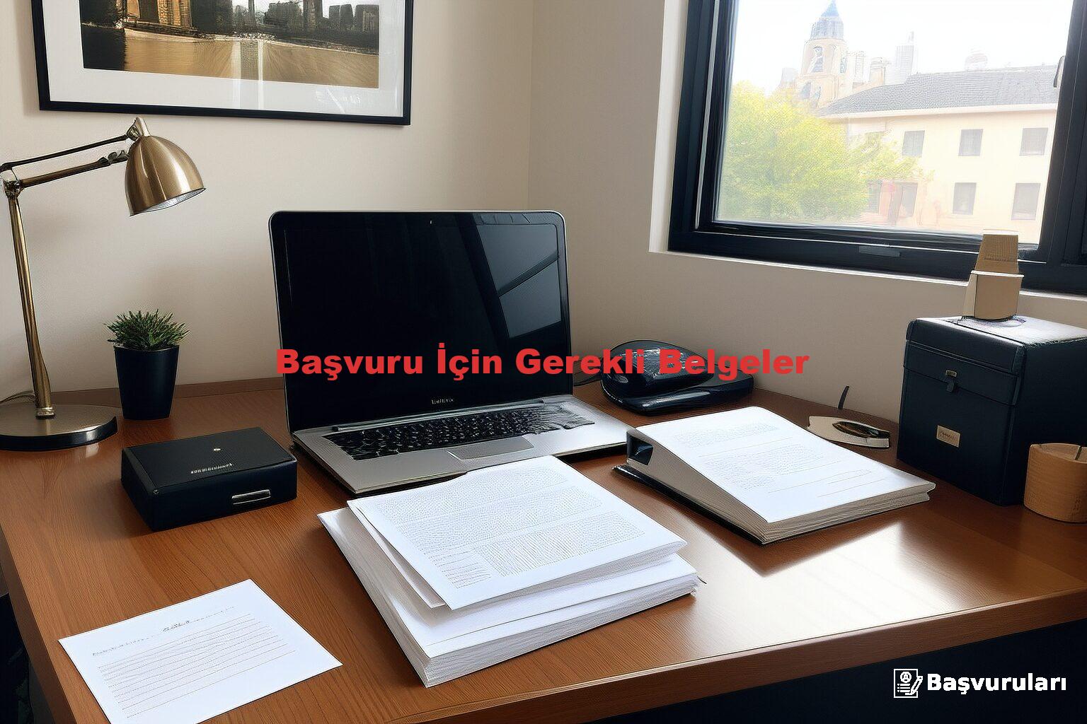 Başvuru İçin Gerekli Belgeler