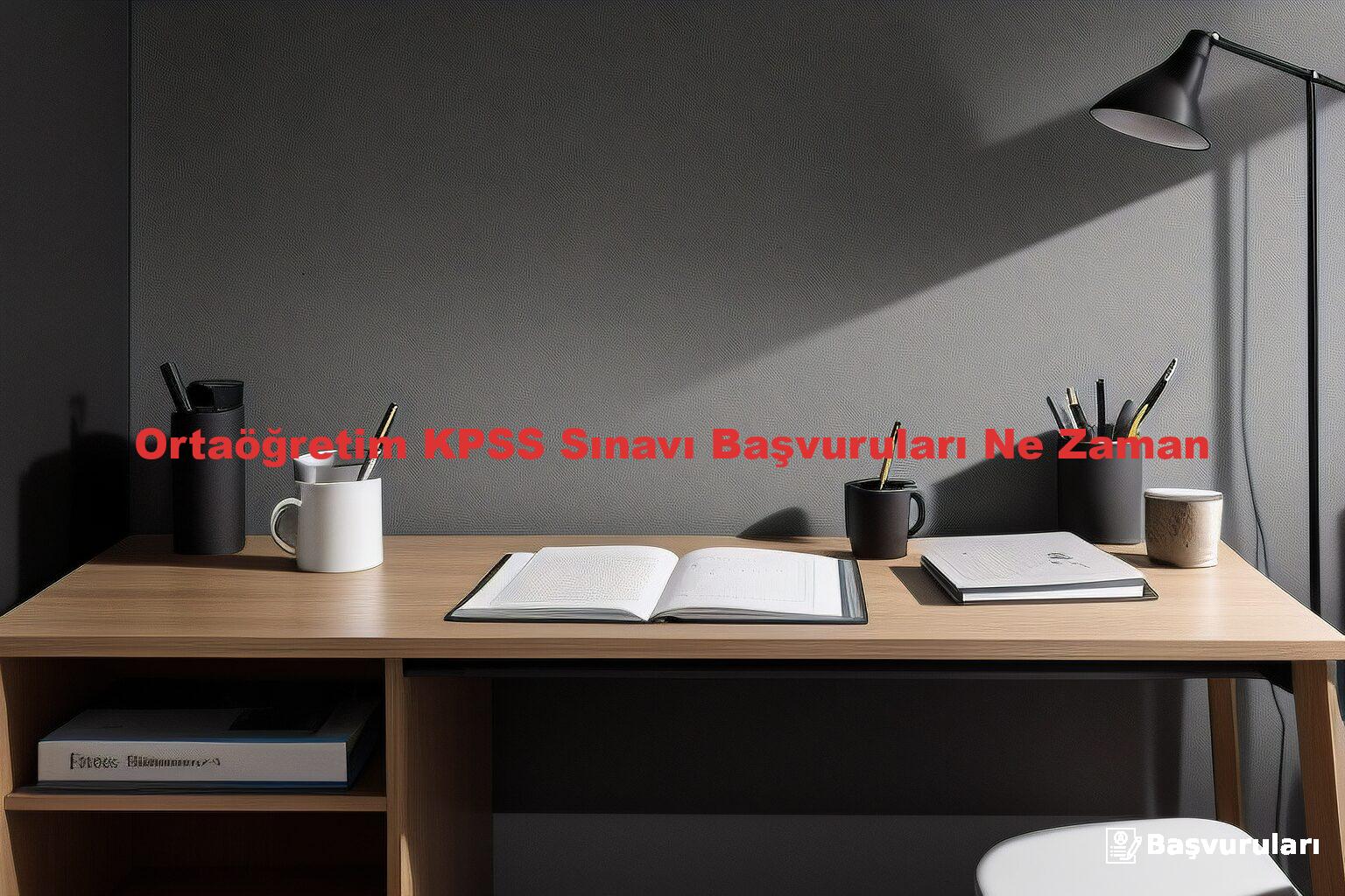 Ortaöğretim KPSS Sınavı Başvuruları Ne Zaman