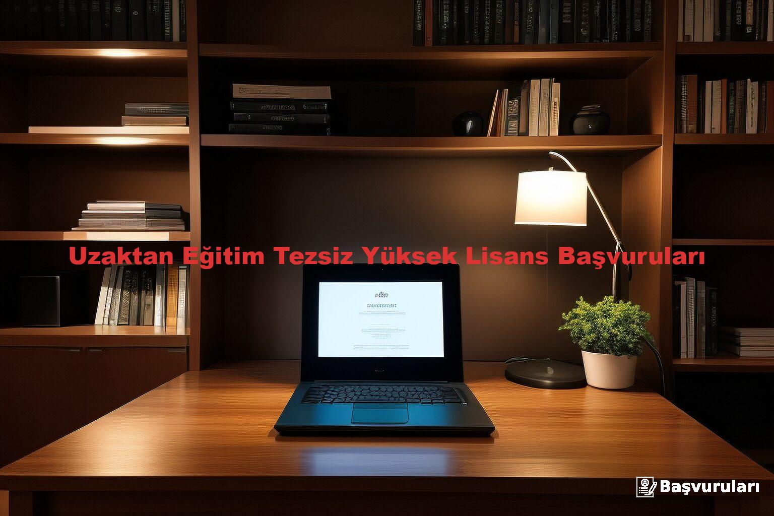 Uzaktan Eğitim Tezsiz Yüksek Lisans Başvuruları
