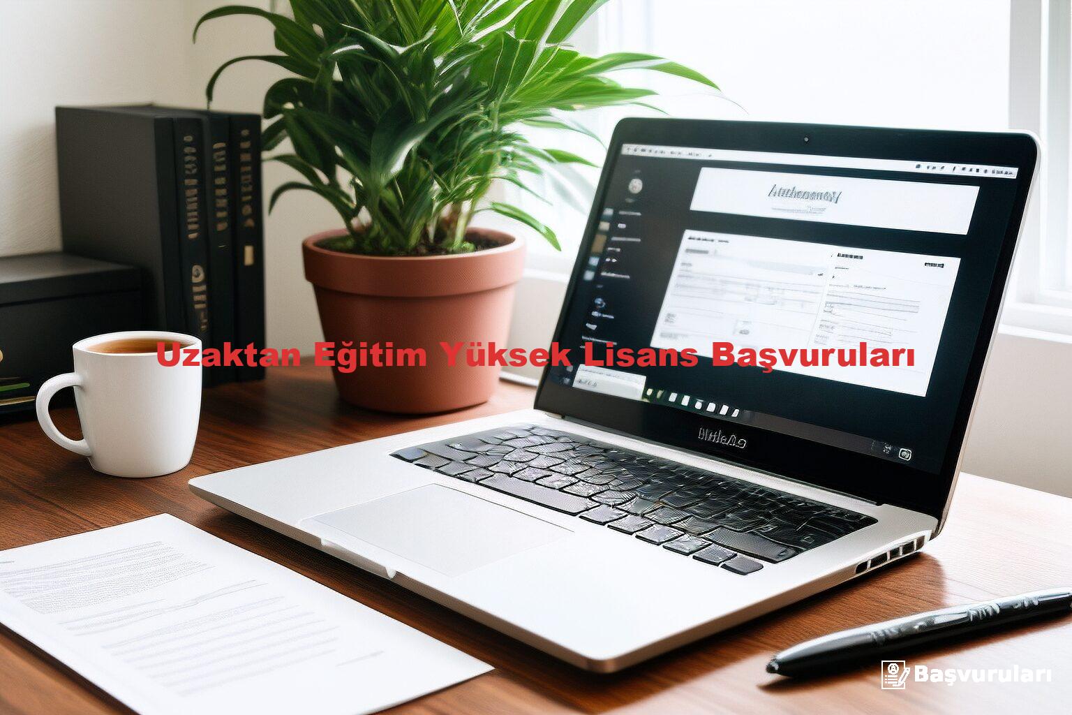 Uzaktan Eğitim Yüksek Lisans Başvuruları