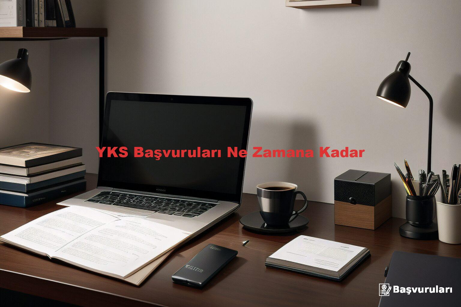 YKS Başvuruları Ne Zamana Kadar