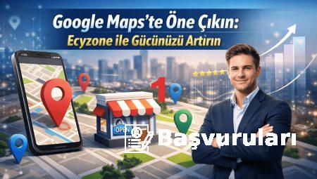 Google Maps’te Öne Çıkın: Ecyzone ile Gücünüzü Artırın