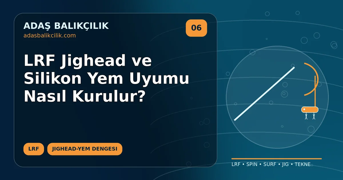 LRF Jighead ve Silikon Yem Uyumu Nasıl Kurulur?