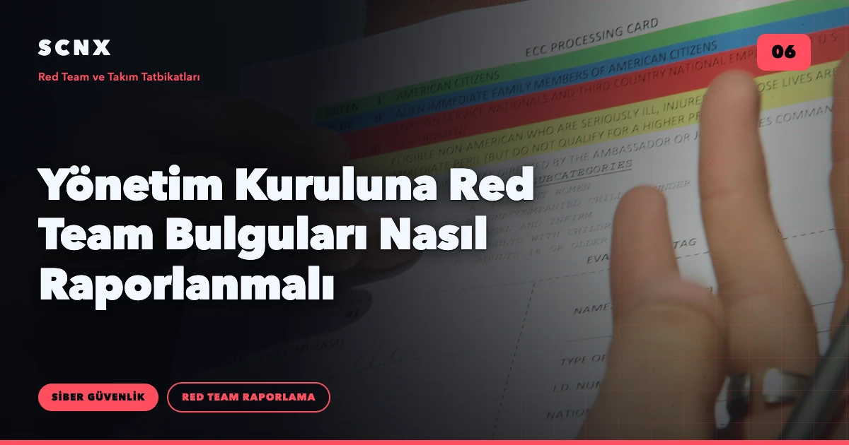 Yönetim Kuruluna Red Team Bulguları Nasıl Raporlanmalı