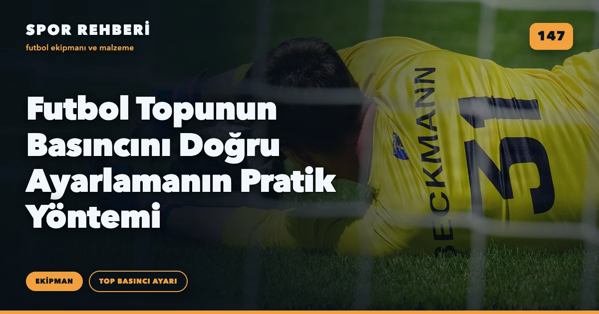 Futbol Topunun Basıncını Doğru Ayarlamanın Pratik Yöntemi