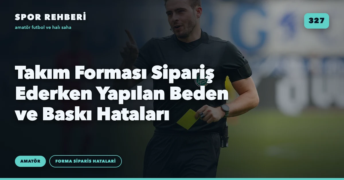 Takım Forması Sipariş Ederken Yapılan Beden ve Baskı Hataları