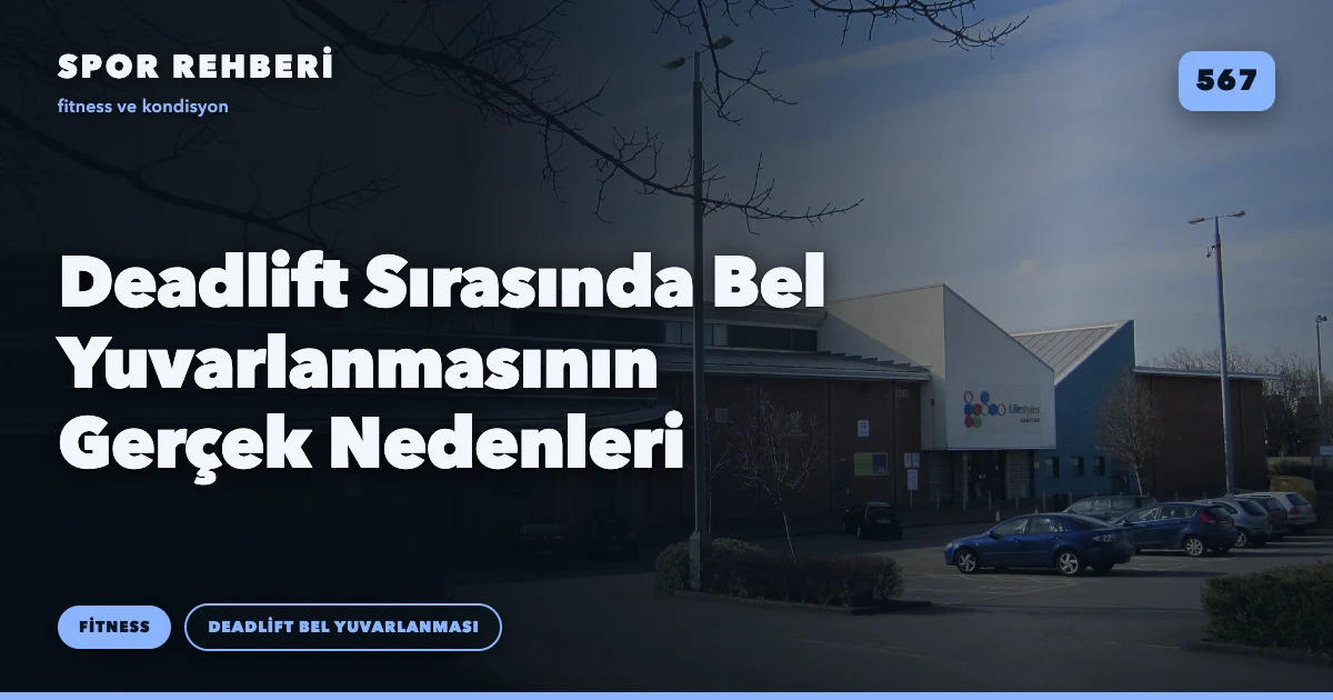 Deadlift Sırasında Bel Yuvarlanmasının Gerçek Nedenleri