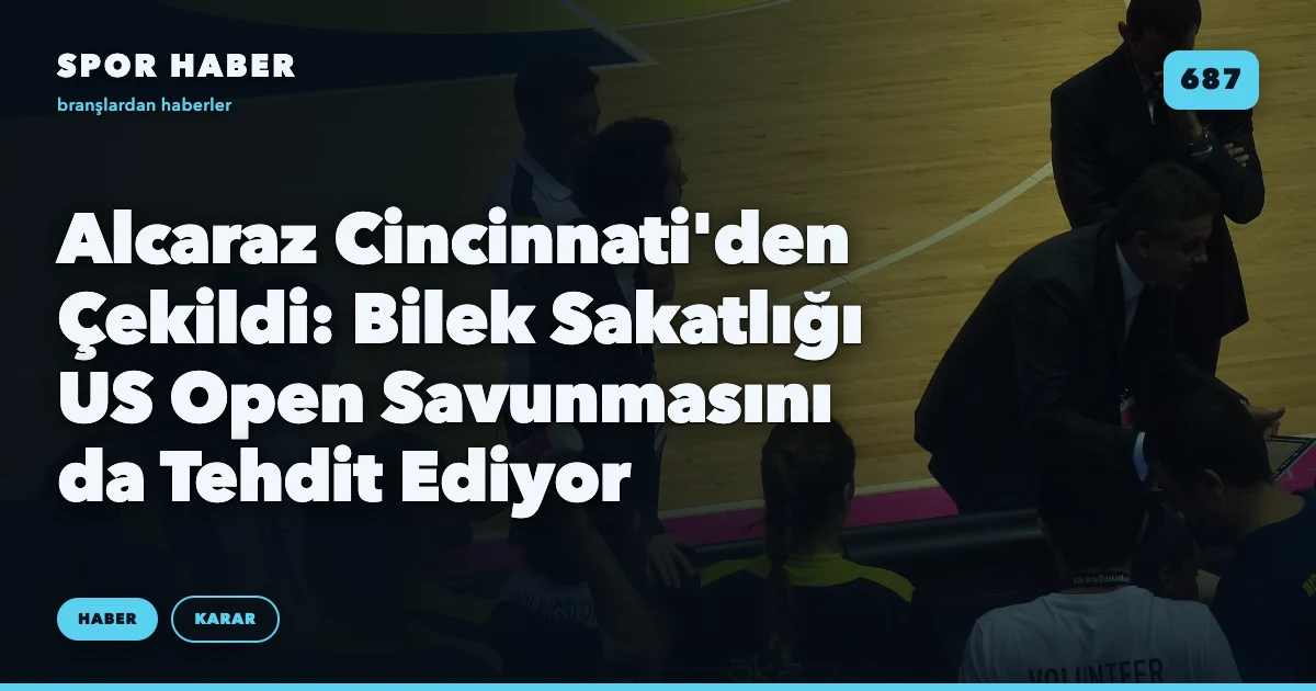 Alcaraz Cincinnati'den Çekildi: Bilek Sakatlığı US Open Savunmasını da Tehdit Ediyor